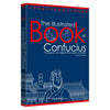 The IIIustrated Book of Confucius - the teacher who molded china's spirit